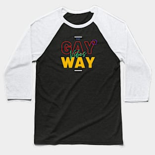 The Gay Vibes Way Baseball T-Shirt